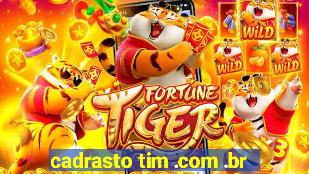 cadrasto tim .com .br